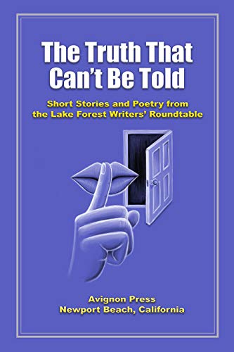 The Truth That Can't Be Told: Short Stories and Poetry from the Lake Forest Writers' Roundtable (English Edition)