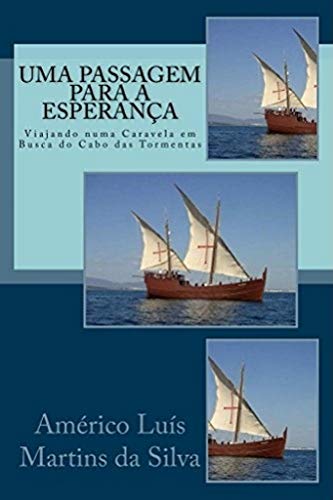 Uma Passagem para a Esperanca: Viajando numa Caravela em Busca do Cabo das Tormentas (AS AVENTURAS DE UM LENDÁRIO CAVALEIRO DA ORDEM DE CRISTO) (Portuguese Edition)
