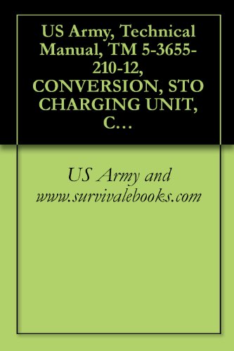 US Army, Technical Manual, TM 5-3655-210-12, CONVERSION, STO CHARGING UNIT, CARBON DIOXIDE: GASOLINE ENGINE OR ELECTRIC MOTO DRIVEN; SEMI-TRAILER MTD, ... (NSN 3655-00-062-7911) (English Edition)