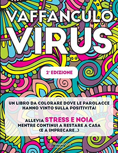 Vaffanculo Virus: [2a Edizione] Un libro da colorare dove le parolacce hanno vinto sulla positività. Allevia stress e noia mentre continui a restare a casa (e a imprecare...)