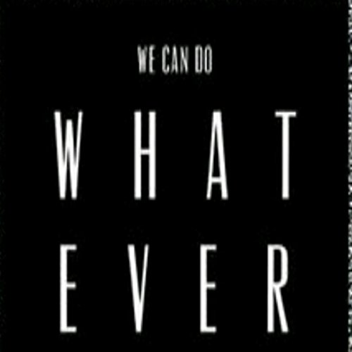 We Can Do Whatever (Never end) [Explicit]