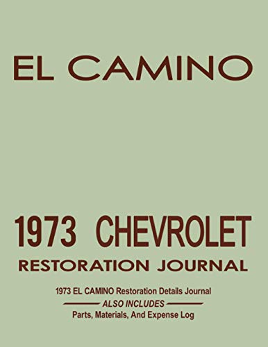 1973 EL CAMINO - Restoration Journal: Includes sections for car specs, project summary, restoration progress details, dot grid pages for diagrams, and ... complete description below for more details