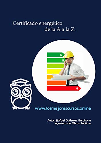 Certificado Energético de la A a la Z: Todo lo que necesitas saber sobre el Certificado de Eficiencia Energética. (Serie Certificación de Eficiencia Energética nº 2)