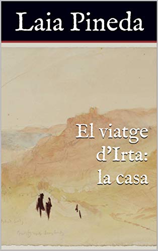 El viatge d'Irta: la casa (Catalan Edition)
