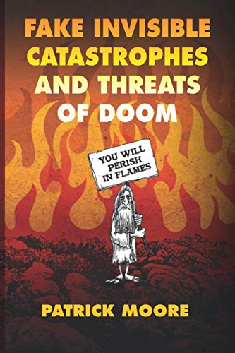 Fake Invisible Catastrophes and Threats of Doom
