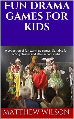 Fun drama games for kids: A collection of fun warm up games. Suitable for acting classes and after school clubs. (English Edition)