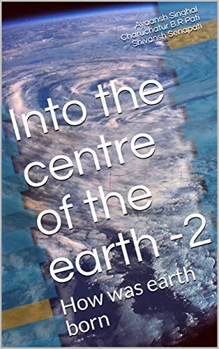 Into the centre of the earth -2: How was earth born (The world of wonder Book 4) (English Edition)