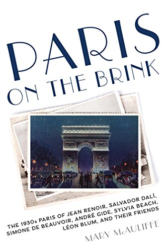 Paris on the Brink: The 1930s Paris of Jean Renoir, Salvador Dalí, Simone de Beauvoir, André Gide, Sylvia Beach, Léon Blum, and Their Friends (English Edition)