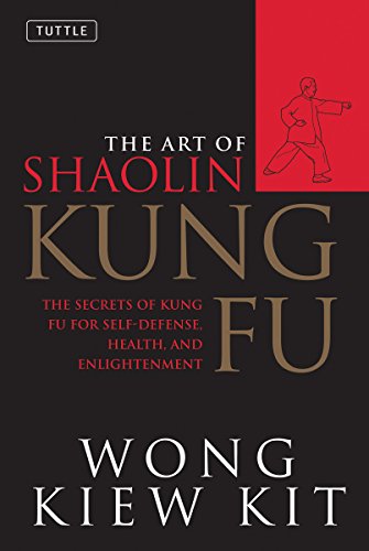 The Art of Shaolin Kung Fu: The Secrets of Kung Fu for Self-Defense, Health, and Enlightenment (Tuttle Martial Arts)
