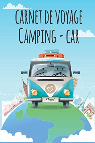 Carnet de voyage en camping car: Journal de bord à compléter pour organiser vos sortie et voyage sur la route en camping-car, van, combi ou caravane ... | Livre de Suivi de Voyage pour tout noter