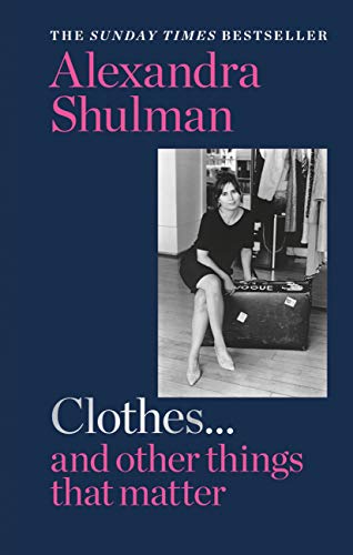 Clothes... and other things that matter: THE SUNDAY TIMES BESTSELLER A beguiling and revealing memoir from the former Editor of British Vogue (English Edition)