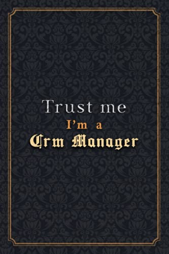 Crm Manager Notebook Planner - Trust Me I'm A Crm Manager Job Title Working Cover Checklist Journal: 6x9 inch, Over 110 Pages, A5, PocketPlanner, ... x 22.86 cm, Notebook Journal, Wedding, Menu