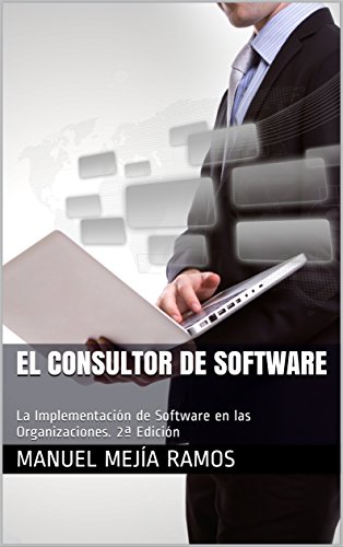 El Consultor de Software: La Implementación de Software en las Organizaciones. 2ª Edición