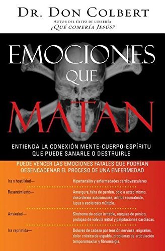 Emociones que matan: Entienda la conexi? mente-cuerpo-esp?itu que puede sanarle o destruirle (Spanish Edition) by Don Colbert (2006-02-01)