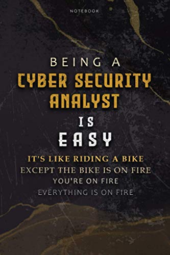 Lined Notebook Journal Being A Cyber Security Analyst Is Easy It’s Like Riding A Bike Except The Bike Is On Fire You’re On Fire Everything Is On Fire: ... List, Over 100 Pages, 6x9 inch, Appointment