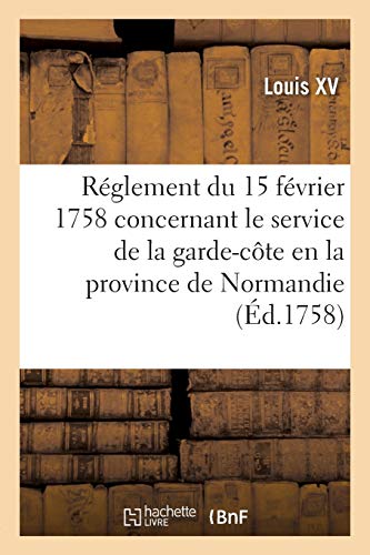 Réglement du 15 février 1758, concernant le service de la garde-côte en la province de Normandie (Sciences sociales)