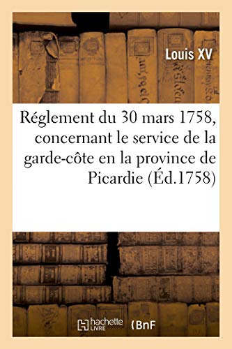 Réglement du 30 mars 1758, concernant le service de la garde-côte en la province de Picardie (Sciences sociales)