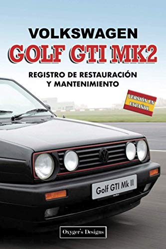 VOLKSWAGEN GOLF GTI MK2: REGISTRO DE RESTAURACIÓN Y MANTENIMIENTO (Ediciones en español)