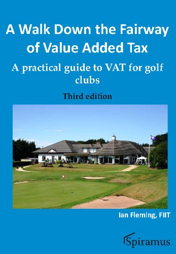 A Walk Down the Fairway of Value Added Tax: A Practical Guide to VAT for Golf Clubs (English Edition)