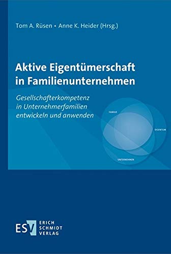 Aktive Eigentümerschaft in Familienunternehmen: Gesellschafterkompetenz in Unternehmerfamilien entwickeln und anwenden (German Edition)