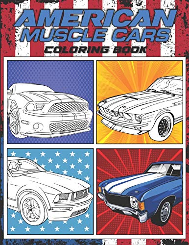 American Muscle Cars Coloring Book: American Muscle Cars Coloring Book For Men, Adults and Boys / Iconic History Muscle Cars Featuring Ford, Chevrolet, Dodge Coloring Book