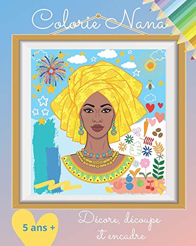 Colorie Nana, décore, découpe et encadre: Livre de coloriage et d'art-thérapie pour enfants | A partir de 5 ans | idée cadeau