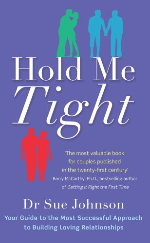 Hold Me Tight: Your Guide to the Most Successful Approach to Building Loving Relationships (English Edition)