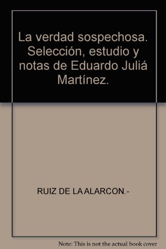 La verdad sospechosa. Selección, estudio y notas de Eduardo Juliá Martínez. b...