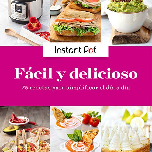Libro de Cocina Instant Pot Fácil y Delicioso, 75 recetas para simplificar el día a día: Libro de oficial Instant Pot