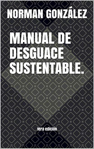 MANUAL DE DESGUACE SUSTENTABLE.: 1era edición
