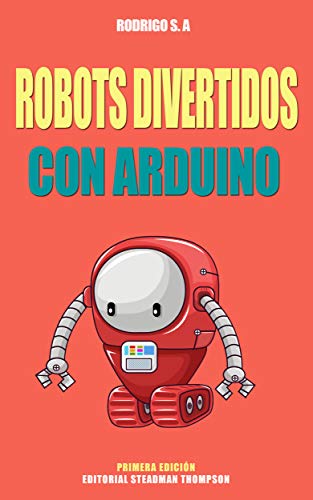 Robots divertidos con Arduino: Ocho proyectos de robots :: Desde seguir una línea hasta auto posicionamiento para carga de batería, pasando por robot laser y más.