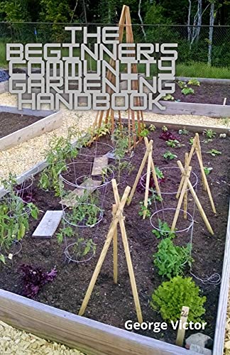 The Beginner's Community Gardening Handbook: The Complete Guide To A Century Of Community Gardening (English Edition)