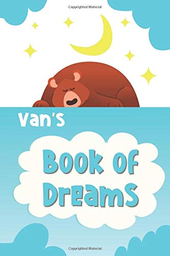 Van's Book of Dreams: Cute Personalized Notebook for Van. Dream Keeper Journal for Boys -  6 x 9 in 150 Pages for Doodling and Taking Notes (Customized Dream Diary For Boys)