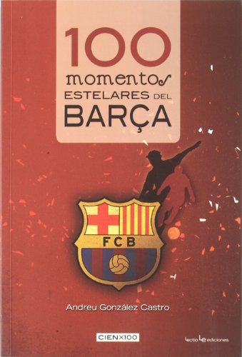 100 Momentos Estelares Del Barça: 2 (Cien x 100)