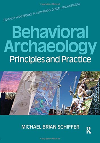 Behavioral Archaeology: Principles and Practice (Equinox Handbks/Anthropologicl)