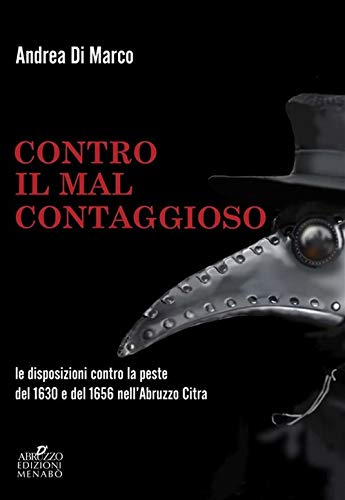 Contro il «mal contaggioso». Le disposizioni per la tutela dalla peste del 1630 e del 1656 nell'Abruzzo Citra (Storia e documenti)