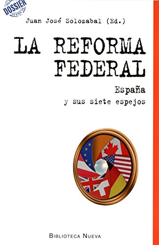 La Reforma Federal: ESPAÑA Y SUS SIETE ESPEJOS (DOSSIER DEL SIGLO XXI)