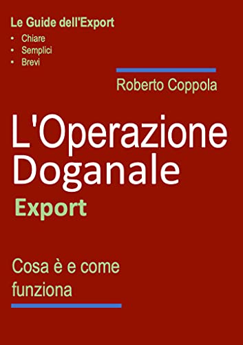 L'Operazione Doganale Export: Cos'è e come funziona (Italian Edition)