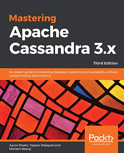 Mastering Apache Cassandra 3.x: An expert guide to improving database scalability and availability without compromising performance, 3rd Edition (English Edition)