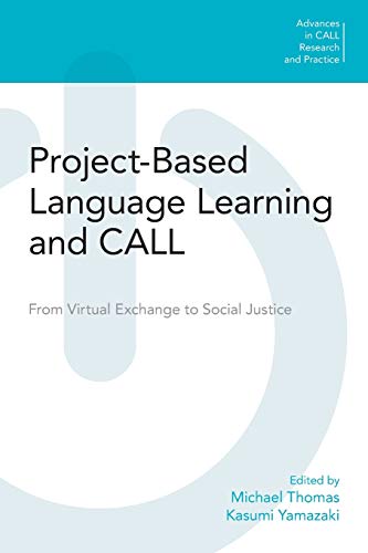 Project-Based Language Learning and CALL: From Virtual Exchange to Social Justice (Advances in Call Research and Practice)