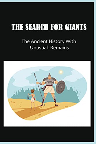 The Search For Giants: The Ancient History With Unusual Remains: The Prehistoric Ages (English Edition)