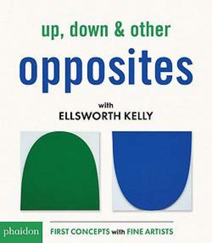 Up down & other opposites with Ellsworth Kel: WITH ELLSWORTH KELLY (Libri per bambini)