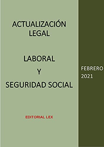 ACTUALIZACIÓN LEGAL - LABORAL Y SEGURIDAD SOCIAL: FEBRERO 2021