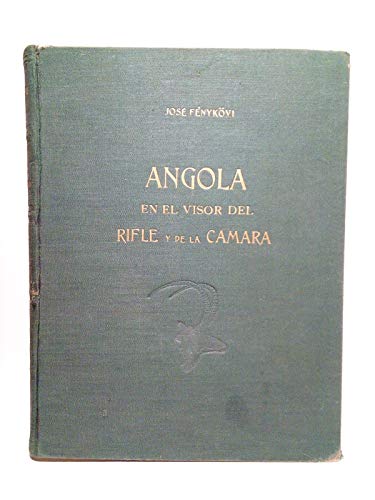 Angola en el visor del rifle y de la cámara / Prólogo de Joaquín España Cantos, Presidente de la Federación Nacional de Caza
