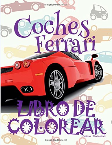 ✌ Coches Ferrari ✎ Libro de Colorear Carros Colorear Niños 6 Años ✍ Libro de Colorear Para Niños: ✌ Cars Ferrari ~ Cars ... Volume 1 (Libro de Colorear Coches Ferrari)