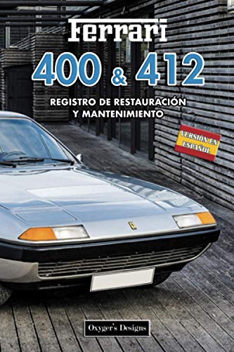 FERRARI 400 & 412: REGISTRO DE RESTAURACIÓN Y MANTENIMIENTO (Ediciones en español)