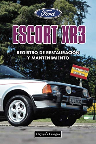FORD ESCORT XR3: REGISTRO DE RESTAURACIÓN Y MANTENIMIENTO (Ediciones en español)