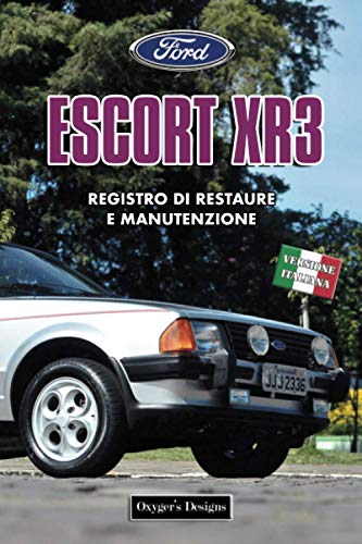 FORD ESCORT XR3: REGISTRO DI RESTAURE E MANUTENZIONE (Edizioni italiane)