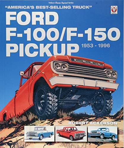 Ford F-100/F-150 Pickup 1953 to 1996: America's best-selling Truck (Classic Reprint)