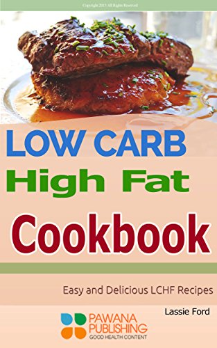 Low Carb High Fat Cookbook: Easy and Delicious LCHF Recipes (English Edition)